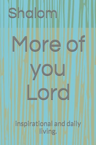 More of you Lord