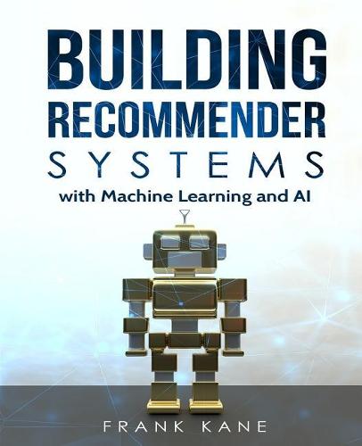 Building Recommender Systems with Machine Learning and AI