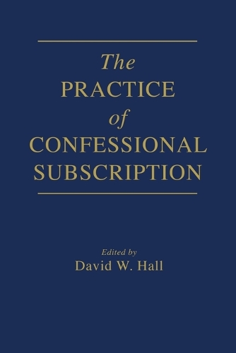 The Practice of Confessional Subscription