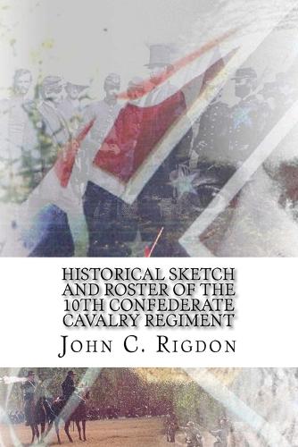 Historical Sketch and Roster of the 10th Confederate Cavalry Regiment
