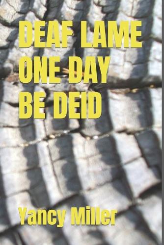 Deaf Lame One Day Be Deid