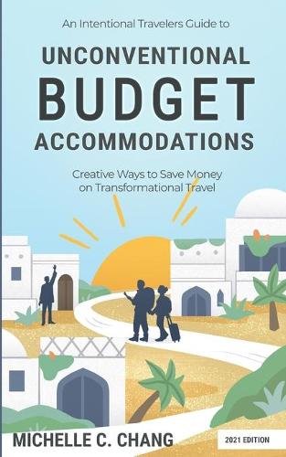 An Intentional Travelers Guide to Unconventional Budget Accommodations