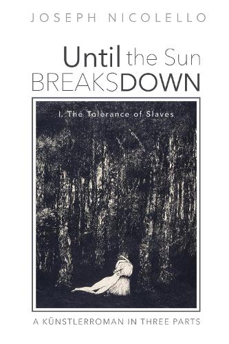 Until the Sun Breaks Down: A Künstlerroman in Three Parts
