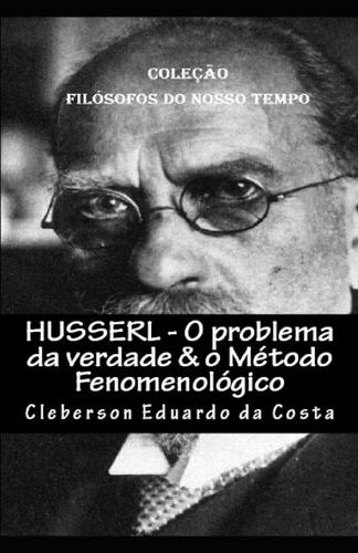 Husserl - O Problema Da Verdade & O Metodo Fenomenologico