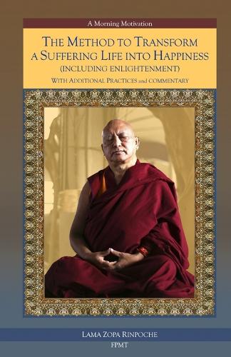 The Method to Transform a Suffering Life into Happiness (Including Enlightenment) with Additional Practices