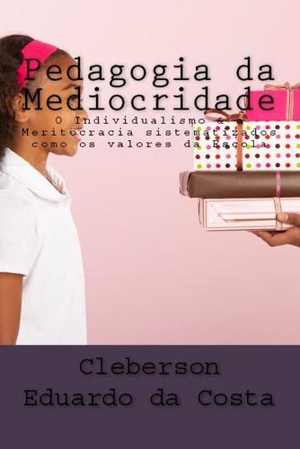 Pedagogia Da Mediocridade