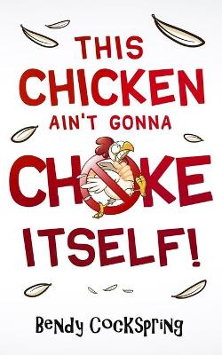 This Chicken Ain't Gonna Choke Itself!