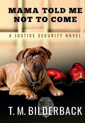 Mama Told Me Not To Come - A Justice Security Novel