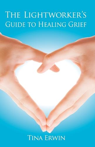 The Lightworker's Guide to Healing Grief