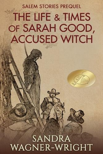 The Life & Times of Sarah Good, Accused Witch