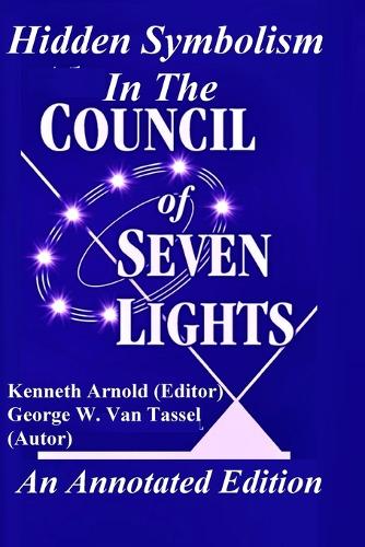 Hidden Symbolism In The COUNCIL OF THE SEVEN LIGHTS An Annotated Edition