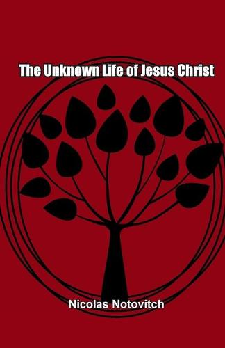 The Unknown Life of Jesus