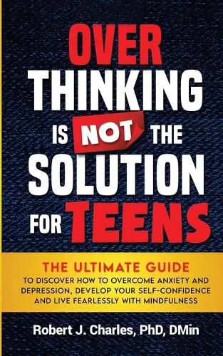 Overthinking Is Not the Solution For Teens