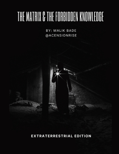 The Matrix & The Forbidden Knowledge - Extraterrestrial Edition