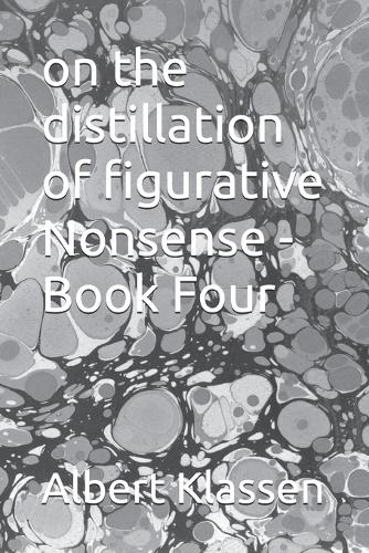on the distillation of figurative Nonsense - Book Four
