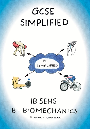 IB Sports, Exercise and Health Science (SEHS) B - Biomechanics Student Workbook