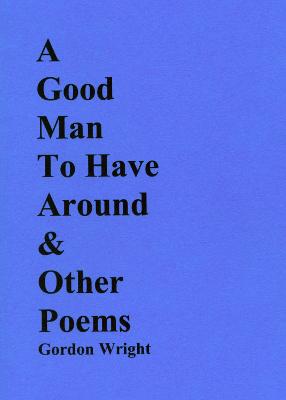 A Good Man to Have Around & Other Poems