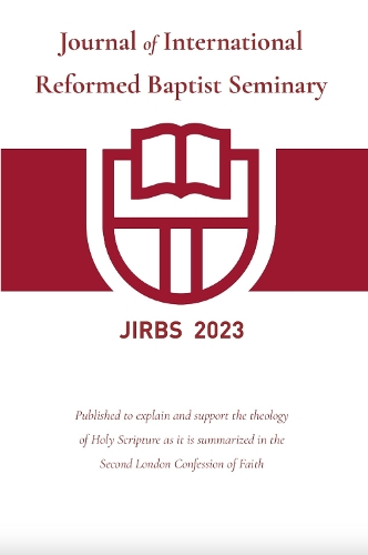 Journal of International Reformed Baptist Seminary 2023