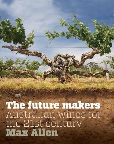 Future Makers, The: Australian Wines for the 21st Century