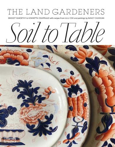 Soil to Table: The Land Gardeners by Henrietta Courtauld
