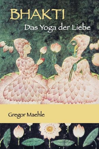 BHAKTI Das Yoga der Liebe