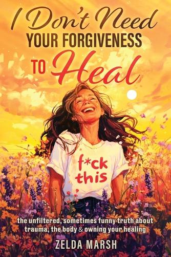 I Don't Need Your Forgiveness to Heal
