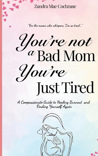 You're not a Bad Mom, You're Just Tired