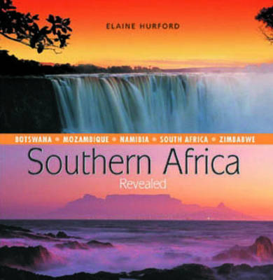 Southern Africa Revealed : Botswana, Mozambique, Namibia, South Africa and Zimbabwe
