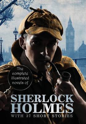 The Complete Illustrated Novels of Sherlock Holmes