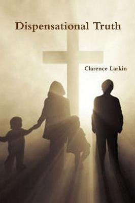 Dispensational Truth or God's Plan and Purpose in the Ages