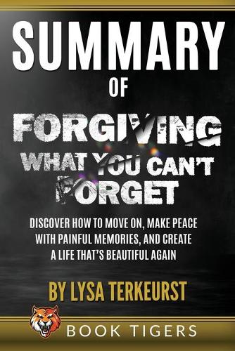 Summary of Forgiving What You Can't Forget