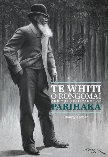 Te Whiti O Rongomai and the Resistance of Parihaka