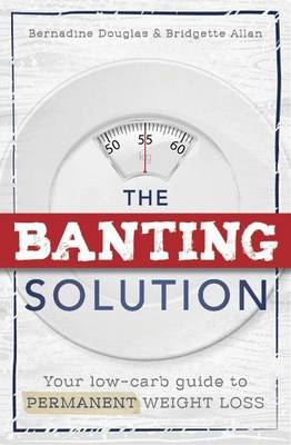 The Banting Solution: Your low-carb guide to permanent weight loss
