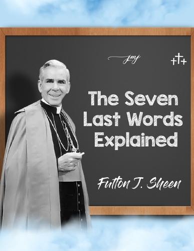 The Seven Last Words Explained