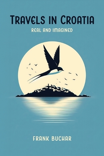Travels in Croatia Real and Imagined