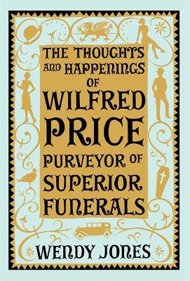 The Thoughts & Happenings of Wilfred Price, Purveyor of Superior Funerals