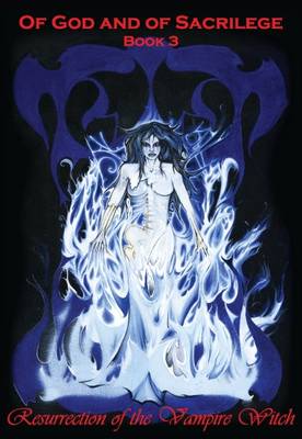 Of God and of Sacrilege [Bk 3] Resurrection of the Vampire Witch