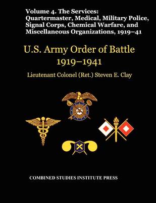 United States Army Order of Battle 1919-1941. Volume IV.The Services
