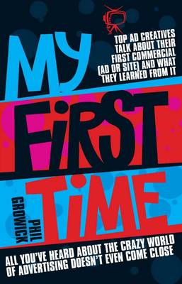 My First Time: Top World Creatives Talk About Their First Commercial (Ad or Site) and What They Learned from it