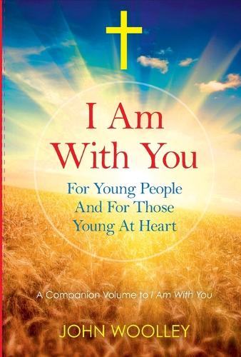 I Am With You; For Young People And For Those Young At Heart