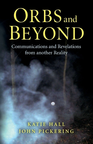 Orbs and Beyond – Communications and Revelations from another Reality