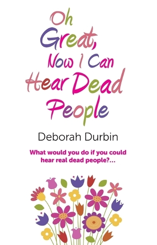 Oh Great, Now I Can Hear Dead People – What would you do if you could suddenly hear real dead people?