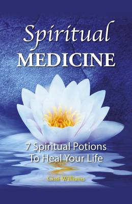 Spiritual Medicine – 7 Spiritual Potions to Heal Your Life
