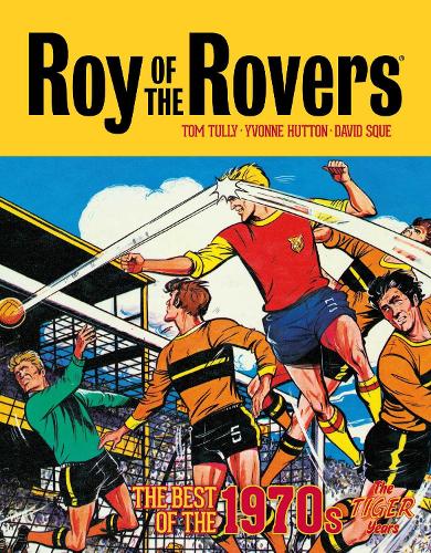 Roy of the Rovers: The Best of the 1970s - The Tiger Years Volume 3