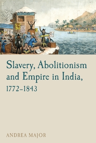 Slavery, Abolitionism and Empire in India, 1772–1843