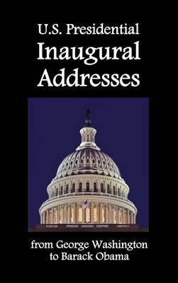U.S. Presidential Inaugural Addresses, from George Washington to Barack Obama