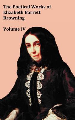 The Poetical Works of Elizabeth Barrett Browning - Volume IV