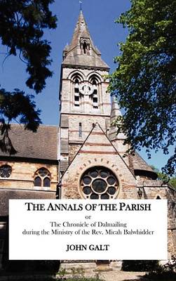 The Annals of the Parish or The Chronicle of Dalmailing During the Ministry of the Rev. Micah Balwhidder
