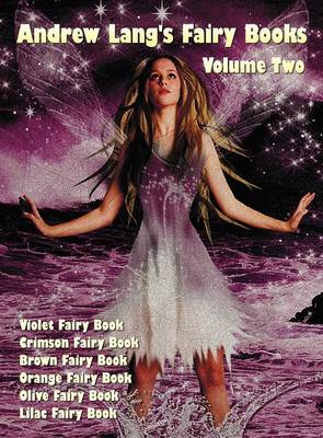 Andrew Lang's Fairy Books in Two Volumes, Volume 2, (illustrated and Unabridged)
