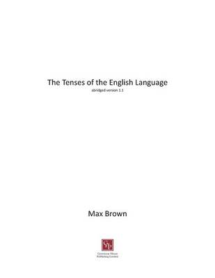 The Tenses of the English Language: Abridged Version 1.1